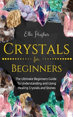 Crystals for Beginners: The Ultimate Beginners ... 1731206038 Book Cover