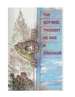 The Boy Who Thought He Was A Dinosaur 198674177X Book Cover