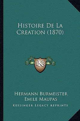 Histoire De La Creation (1870) [French] 1167729315 Book Cover