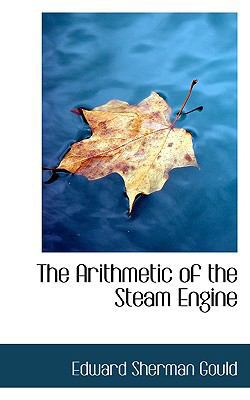 The Arithmetic of the Steam Engine 0559689799 Book Cover