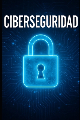 Ciberseguridad [Spanish] B0FK9F4CSJ Book Cover