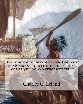 The Algonquin legends of New England or, Myths ... 1535115041 Book Cover