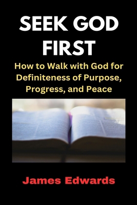 Seek God First: How to Walk with God for Defini... B0DFWP528M Book Cover
