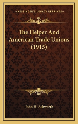 The Helper And American Trade Unions (1915) 1167066855 Book Cover