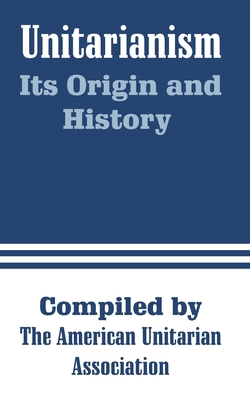 Unitarianism: Its Origin and History 1410211401 Book Cover