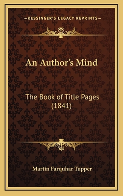 An Author's Mind: The Book of Title Pages (1841) 1164764330 Book Cover