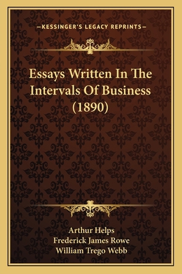 Essays Written In The Intervals Of Business (1890) 1166955869 Book Cover