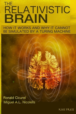 The Relativistic Brain: How it works and why it... 1723985406 Book Cover