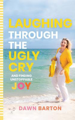 Laughing Through the Ugly Cry: ...and Finding U... 1799732444 Book Cover
