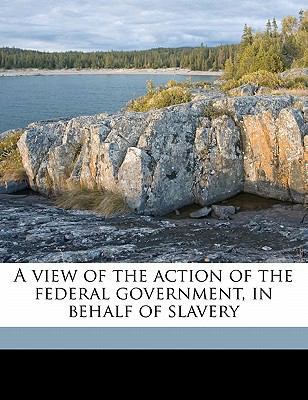 A View of the Action of the Federal Government,... 1172401721 Book Cover