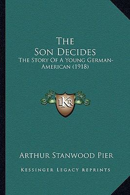 The Son Decides: The Story Of A Young German-Am... 1165601575 Book Cover