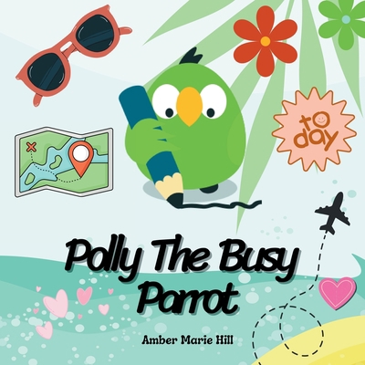 Polly The Busy Parrot: A Glimpse Into The Life ... 1088086861 Book Cover