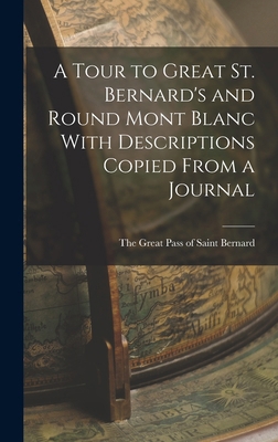 A Tour to Great St. Bernard's and Round Mont Bl... 1017315477 Book Cover