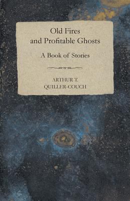 Old Fires and Profitable Ghosts - A Book of Sto... 1409765857 Book Cover