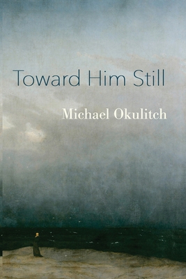 Toward Him Still 1959984438 Book Cover