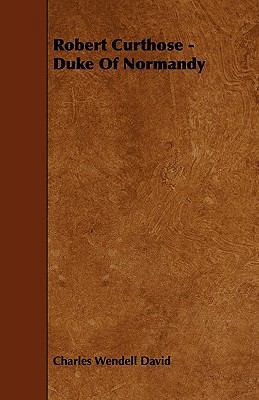Robert Curthose - Duke Of Normandy 1444698982 Book Cover
