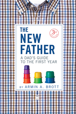 The New Father: A Dad's Guide to the First Year 0789211769 Book Cover