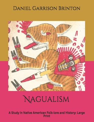 Nagualism: A Study in Native American Folk-lore... B085KT982W Book Cover