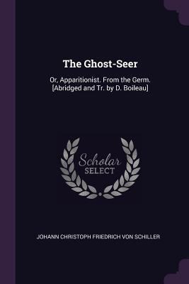 The Ghost-Seer: Or, Apparitionist. From the Ger... 1377355233 Book Cover