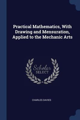 Practical Mathematics, With Drawing and Mensura... 1376706415 Book Cover