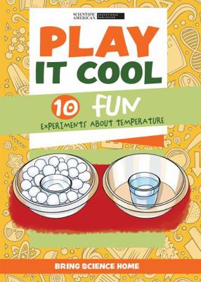Play It Cool: 10 Fun Experiments about Temperature 1725349191 Book Cover