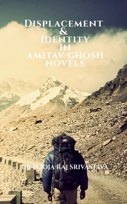 Displacement & Identity in Amitav Ghosh Novels 1648289959 Book Cover