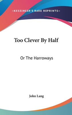 Too Clever By Half: Or The Harroways 0548346054 Book Cover