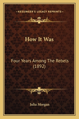 How It Was: Four Years Among The Rebels (1892) 1164878204 Book Cover
