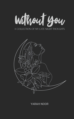 Without You: A Collection Of My Late Night Thou... B0CCD3Q19K Book Cover