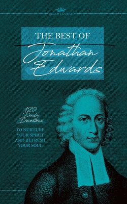 The Best of Jonathan Edwards: 120 Daily Devotio... B0D6Q4NWH1 Book Cover