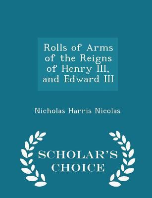 Rolls of Arms of the Reigns of Henry III, and E... 1297122798 Book Cover