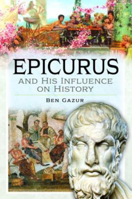 Epicurus and His Influence on History 1399073524 Book Cover