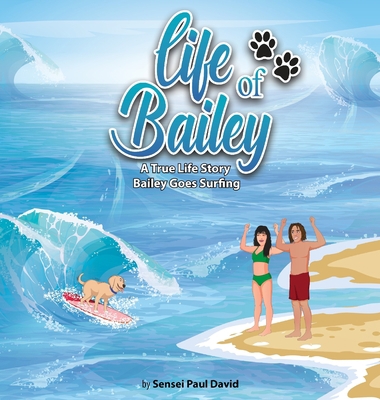 Life of Bailey - A True Life Story: Bailey Goes... 1778480233 Book Cover