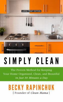 Simply Clean: The Proven Method for Keeping You... [Large Print] 1432839667 Book Cover