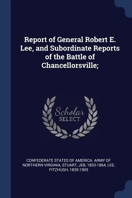 Report of General Robert E. Lee, and Subordinat... 1376939088 Book Cover