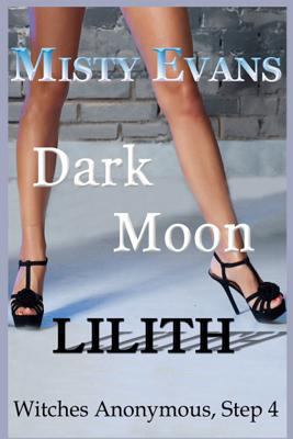 Dark Moon Lilith: Witches Anonymous, Step 4 1467927775 Book Cover