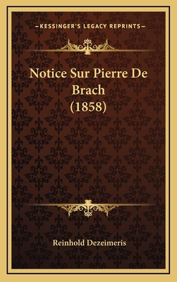 Notice Sur Pierre De Brach (1858) [French] 1167787226 Book Cover