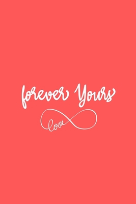 Forever Yours Notebook/journal for Couples to write in, original appreciation gift for Valentine's Day, cute for wedding anniversary, nice ... gift for her Soft Cover Glossy Finish