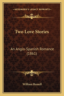 Two Love Stories: An Anglo-Spanish Romance (1861) 1165774933 Book Cover