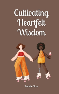 Cultivating Heartfelt Wisdom 9916872953 Book Cover