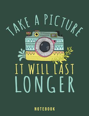 Take A Picture It Will Last Longer: Sarcastic R... 1073727254 Book Cover