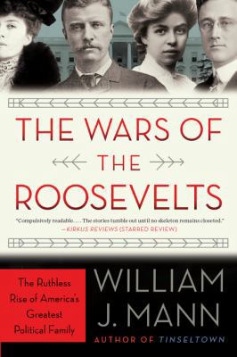 The Wars of the Roosevelts: The Ruthless Rise o... 0062383345 Book Cover