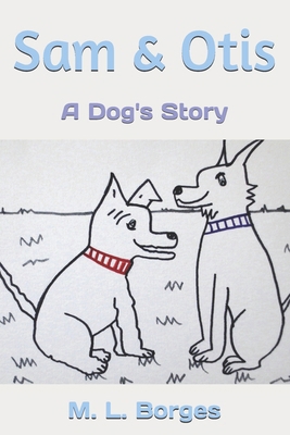 Sam & Otis: A Dog's Story 1537514652 Book Cover