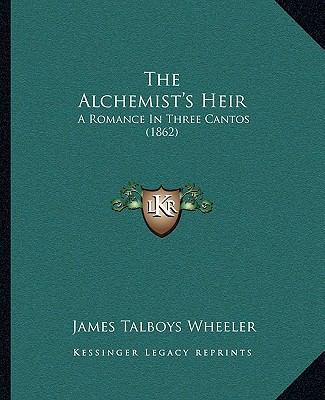 The Alchemist's Heir: A Romance In Three Cantos... 1165887592 Book Cover