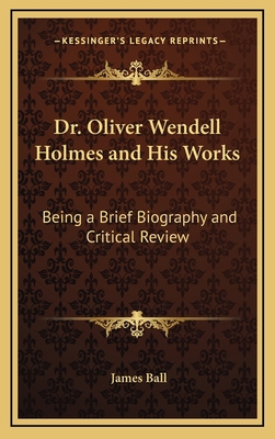Dr. Oliver Wendell Holmes and His Works: Being ... 1163485144 Book Cover