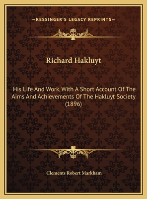 Richard Hakluyt: His Life And Work, With A Shor... 1169420516 Book Cover