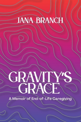 Gravity's Grace: A Memoir of End-of-Life Caregi...            Book Cover