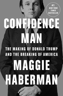 Confidence Man: The Making of Donald Trump and ... 0593297342 Book Cover