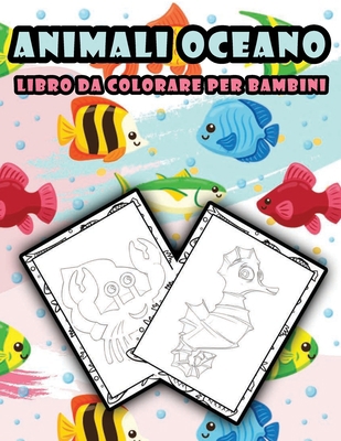 Libro da colorare per animali oceano per bambini: 50 Disegni unici e dolci di creature dell'oceano, Libro da colorare per bambini in quarantena rilassante e adatto ai bambini (Italian Edition)