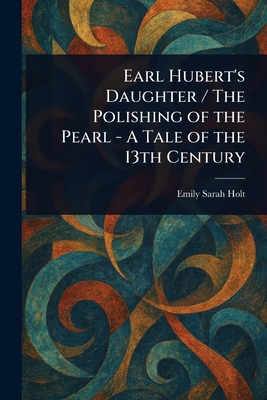 Earl Hubert's Daughter / The Polishing of the P... 1023015803 Book Cover